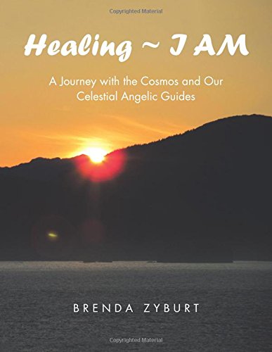 Healing ~ I Am A Journey With The Cosmos And Our Celestial Angelic Guides [Paperback]