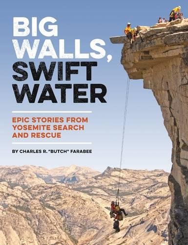 Big Walls, Swift Water Epic Stories from Yosemite Search and Rescue [Paperback]