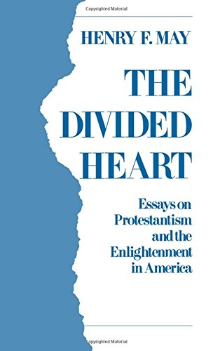 The Divided Heart Essays on Protestantism and the Enlightenment in America [Hardcover]