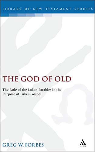 The God of Old The Role of the Lukan Parables in the Purpose of Luke's Gospel [Hardcover]