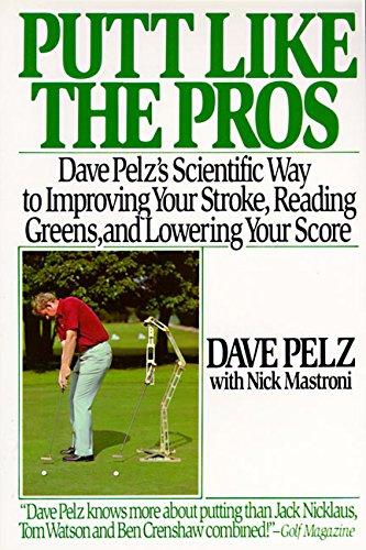 Putt Like the Pros: Dave Pelz's Scientific Guide to Improvin [Paperback]