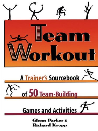 Team Workout A Trainer's Sourcebook of 50 Team-Building Games and Activities [Paperback]