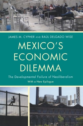 Mexico's Economic Dilemma The Developmental Failure of Neoliberalism [Paperback]