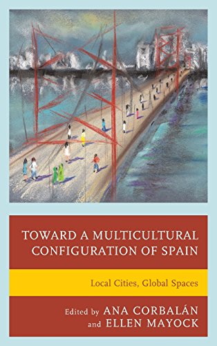 Toward a Multicultural Configuration of Spain Local Cities, Global Spaces [Hardcover]
