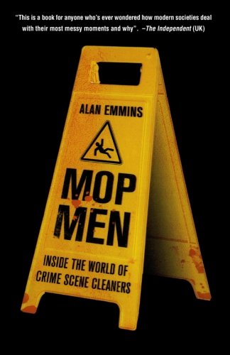 Mop Men Inside the World of Crime Scene Cleaners [Paperback]