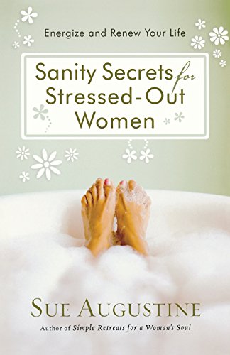 Sanity Secrets For Stressed-Out Women Energize And Renew Your Life [Paperback]