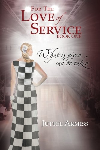 For The Love Of Service Book 1 - What Is Given, Can Be Taken [Paperback]