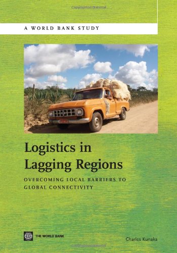 Logistics in Lagging Regions Overcoming Local Barriers to Global Connectivity [Paperback]