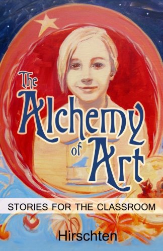 The Alchemy Of Art Stories For The Classroom [Paperback]