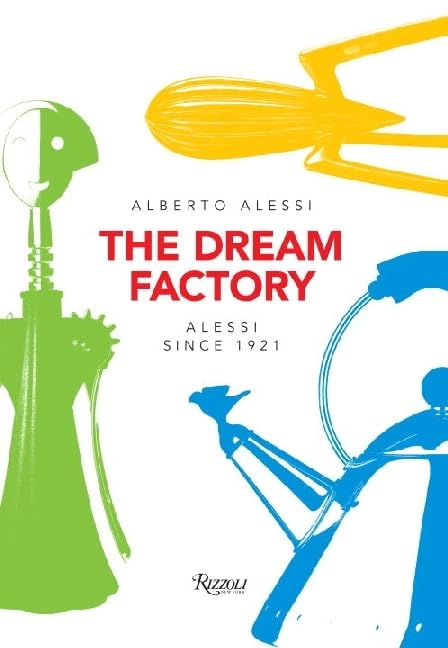 The Dream Factory Alessi Since 1921 [Paperback]