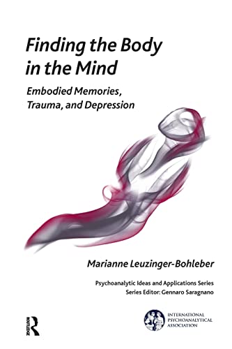 Finding the Body in the Mind Embodied Memories, Trauma, and Depression [Paperback]