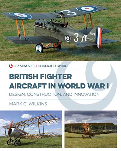British Fighter Aircraft in WWI Design, Construction and Innovation [Hardcover]