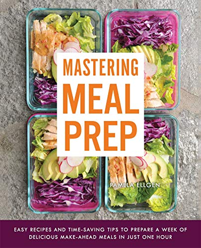Mastering Meal Prep Easy Recipes and Time-Saving Tips to Prepare a Week of Deli [Paperback]