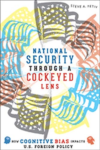 National Security Through A Cockeyed Lens How Cognitive Bias Impacts U.S. Forei [Paperback]