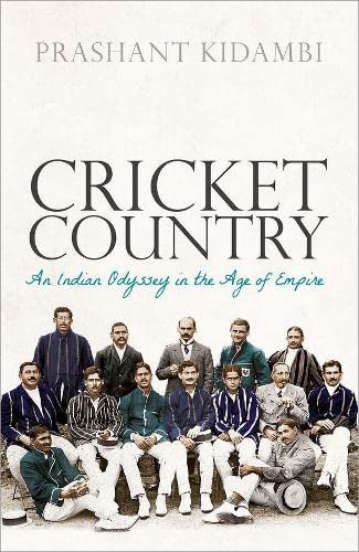 Cricket Country An Indian Odyssey in the Age of Empire [Paperback]