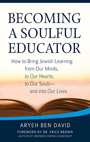 Becoming a Soulful Educator How to Bring Jewish Learning from Our Minds, to Our [Paperback]