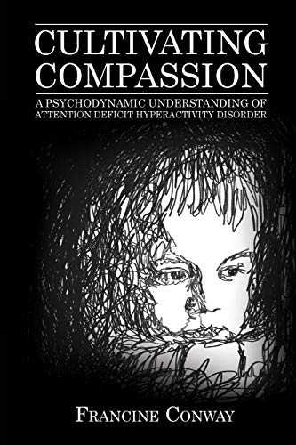 Cultivating Compassion A Psychodynamic Understanding of Attention Deficit Hyper [Paperback]