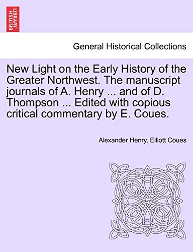New Light on the Early History of the Greater Northwest the Manuscript Journals  [Paperback]