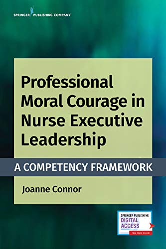 Professional Moral Courage in Nurse Executive Leadership A Competency Framework [Paperback]