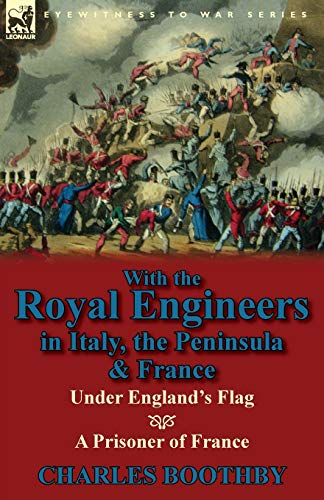 With the Royal Engineers in Italy, the Peninsula and France  Under England's Fl [Paperback]