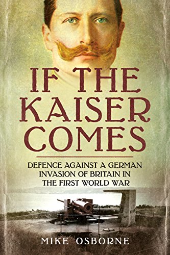 If the Kaiser Comes Defence Against a German Invasion of Britain in the First W [Paperback]
