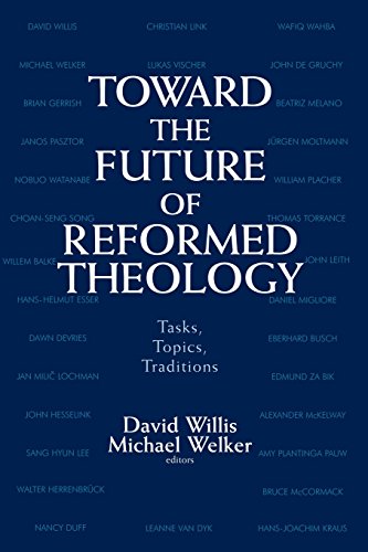 Toward The Future Of Reformed Theology Tasks, Topics, Traditions [Paperback]