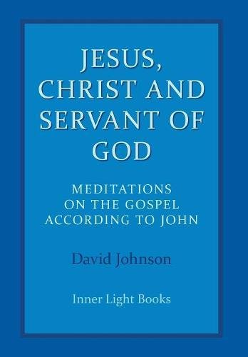 Jesus, Christ and Servant of God  Meditations on the Gospel According to John [Hardcover]