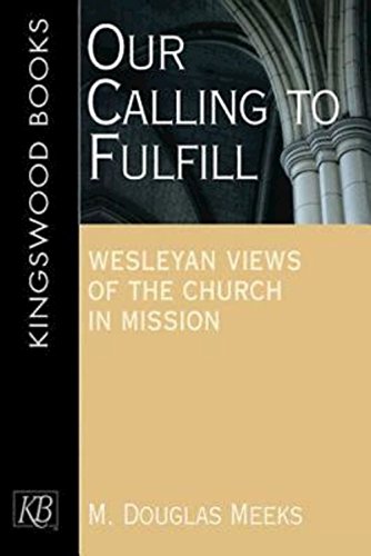 Our Calling To Fulfill Wesleyan Views Of The Church In Mission [Paperback]