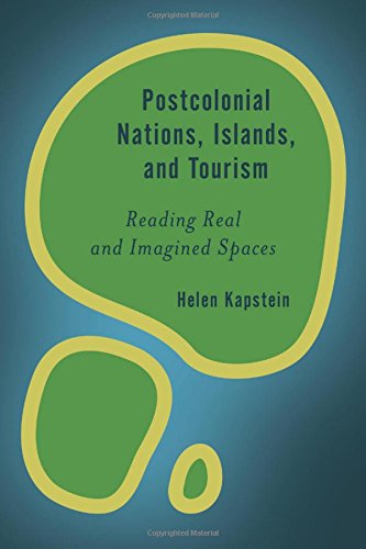 Postcolonial Nations, Islands, and Tourism Reading Real and Imagined Spaces [Hardcover]