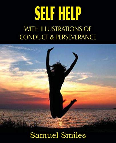 Self Help, With Illustrations Of Conduct And Perseverance [Paperback]