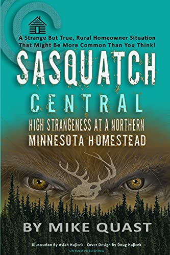 Sasquatch Central  High Strangeness at a Northern Minnesota Homestead [Paperback]