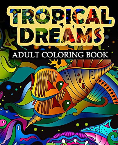 Tropical Dreams Adult Coloring Book (adult Coloring Books) (volume 6) [Paperback]