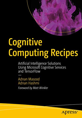 Cognitive Computing Recipes Artificial Intelligence Solutions Using Microsoft C [Paperback]