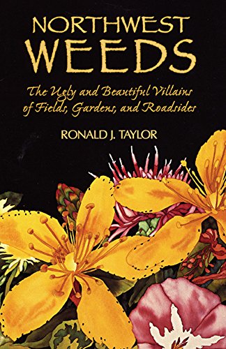 Northwest Weeds The Ugly And Beautiful Villains Of Fields, Gardens, And Roadsid [Paperback]