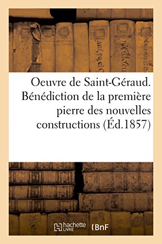 Oeuvre. Benediction de la 1ere Pierre des Nouvelles Constructions de St-Geraud.  [Paperback]