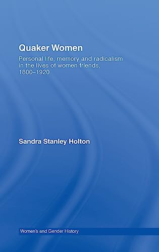 Quaker Women Personal Life, Memory and Radicalism in the Lives of Women Friends [Hardcover]