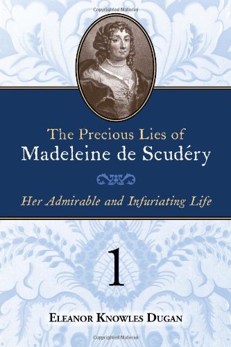The Precious Lies Of Madeleine De Scudry Her Admirable And Infuriating Life. B [Paperback]