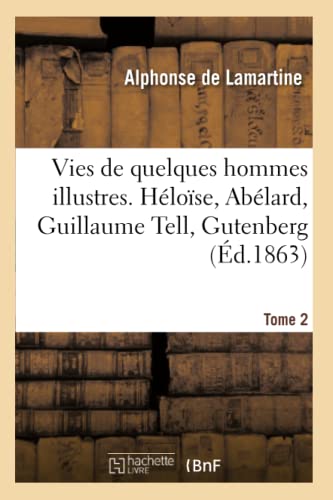 Vies de Quelques Hommes Illustres. Tome 2. Heloise, Abelard, Guillaume Tell, Gut [Paperback]
