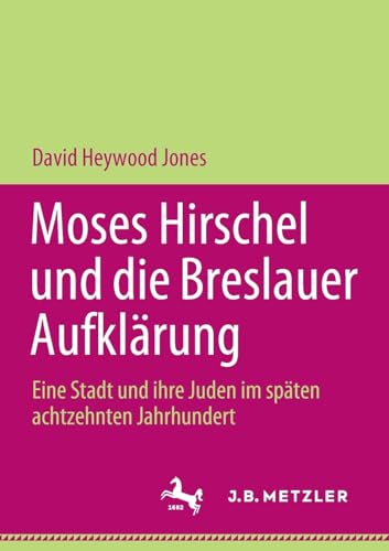 Moses Hirschel und die Breslauer Aufklrung Eine Stadt und ihre Juden im spten [Paperback]