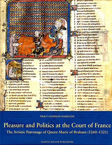 Pleasure and Politics at the Court of France The Artistic Patronage of Queen Ma [Hardcover]