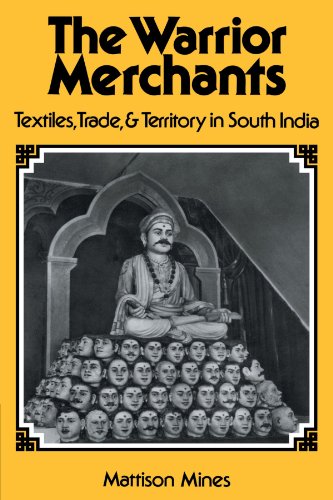 The Warrior Merchants Textiles, Trade and Territory in South India [Paperback]