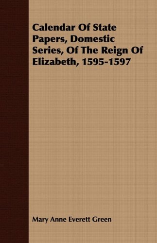 Calendar Of State Papers, Domestic Series, Of The Reign Of Elizabeth, 1595-1597 [Paperback]