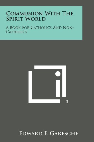 Communion with the Spirit World  A Book for Catholics and Non-Catholics [Paperback]