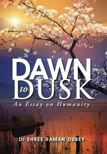 Dawn To Dusk An Essay On Humanity [Hardcover]