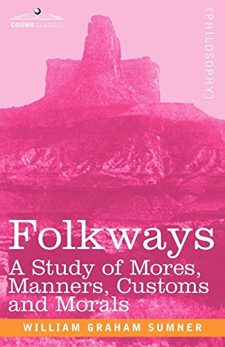 Folkways A Study Of Mores, Manners, Customs And Morals [Paperback]