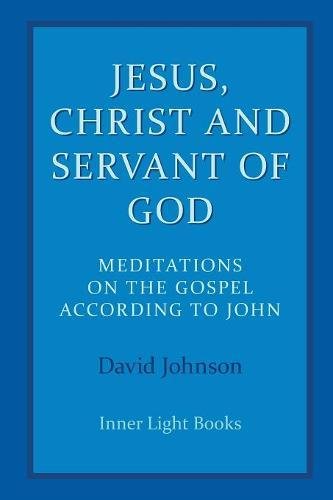 Jesus, Christ and Servant of God  Meditations on the Gospel According to John [Paperback]