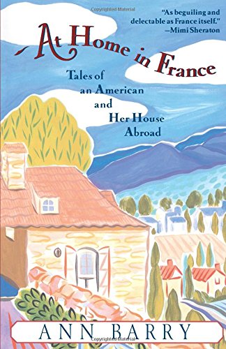 At Home in France Tales of an American and Her House Aboard [Paperback]