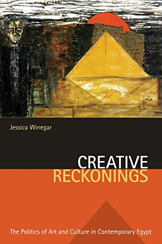 Creative Reckonings The Politics of Art and Culture in Contemporary Egypt [Paperback]
