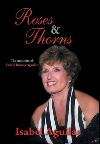 Roses And Thorns The Memoirs Of Isabel Ramos Aguilar [Hardcover]