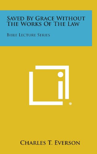 Saved by Grace Without the Works of the Law  Bible Lecture Series [Hardcover]